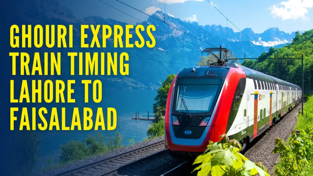 Ghouri Express Train Timing Lahore to Faisalabad